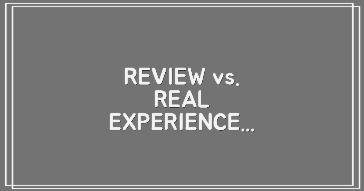 후기 vs. 실제 경험